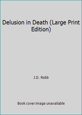 Delusion in Death (Large Print Edition) by J.D. Robb