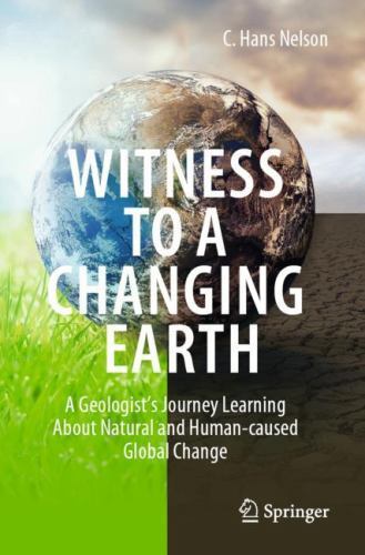 Witness to a Changing Earth : A Geologist's Journey Learning about Natural ...