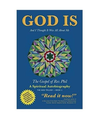 GOD IS: AND I THOUGHT IT WAS ALL ABOUT ME - THE GOSPEL OF REV. PHIL: AND I THOUG