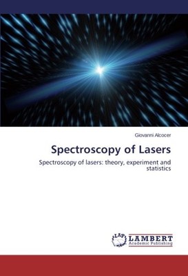 SPECTROSCOPY OF LASERS: SPECTROSCOPY OF LASERS: THEORY, By Giovanni Alcocer NEW