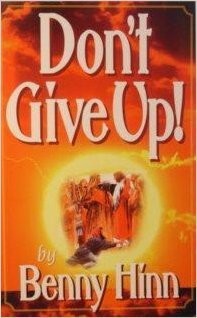Don't Give Up! : A Glorious Account Of Faith's Triumph Over Fear - Benny Hin...