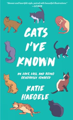 Cats I've Known: On Love, Loss, and Being Graciously Ig - Paperback NEW Haegele,