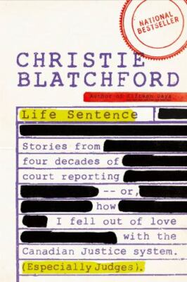 Life Sentence: Stories from Four Decades of Court Reporting -- Or, How I Fell...