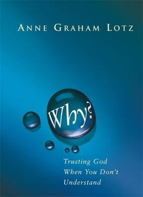 Why?: Trusting God when your heart ..., Graham Lotz, An