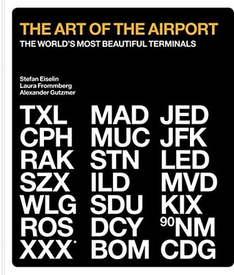 THE ART OF THE AIRPORT: THE WORLD'S MOST BEAUTIFUL By Alexander Gutzmer & Laura