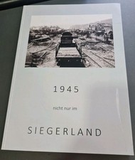 1945 nicht nur im Siegerland 2.te ergänzte Auflage 2020