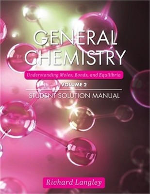 General Chemistry: Understanding Moles, Bonds, and Equilibria Student Solution M