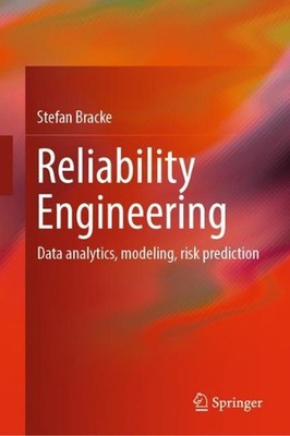 Reliability Engineering: Data analytics, modeling, risk prediction by Stefan Bra