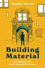 Building Material : The Memoir of a Park Avenue Doorman Hardcover