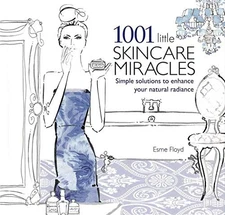 1001 Little Skincare Miracles: Simple Solutions to Enhance Your... by Esme Floyd