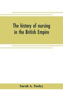 The History Of Nursing In The British Empire Sarah A. Tooley Taschenbuch 2019
