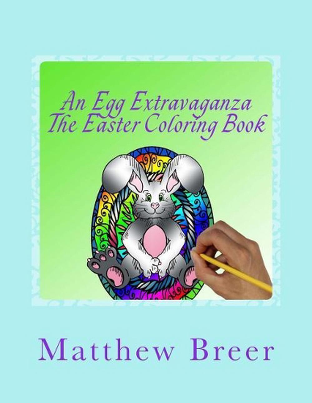 An Egg Extravaganza The Easter Coloring Book: An adult coloring book, Inspired b