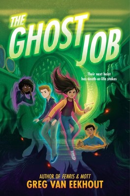 The Ghost Job: A Pitch-Perfect Middle Grade Heist Adventure About Ghostly Friend