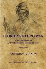 Florida's Negro War: Black Seminoles and the Second by Anthony E Dixon