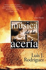 MUSICA DE LA ACERIA: UNA NOVELA (SPANISH EDITION) By Luis J. Rodriguez BRAND NEW