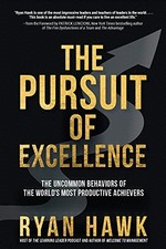 THE PURSUIT OF EXCELLENCE: THE UNCOMMON BEHAVIORS OF THE By Ryan Hawk & Patrick