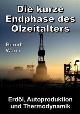 Die kurze Endphase des �lzeitalters: Erd�l, Autoproduktion und Thermodynamik (Pa