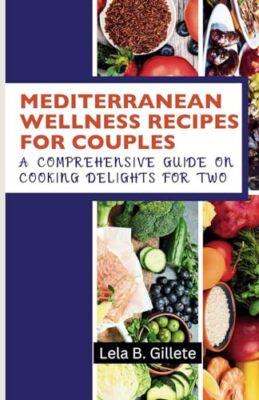 Gillete - MEDITERRANEAN WELLNESS RECIPES FOR COUPLES  A COMPREHENSIVE  - X555z