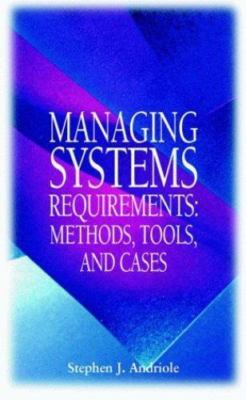 Managing Systems Requirements: Methods, Tools, and Cases - Andriole, Stephen J.