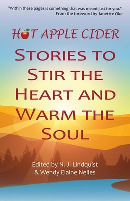 Hot Apple Cider: Stories to Stir the Heart and Warm the Soul (Hot Apple Cide...