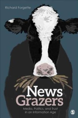 News Grazers: Media, Politics, and Trust in an Information Age - VERY GOOD