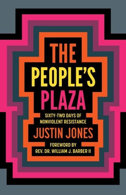The People's Plaza: Sixty-Two Days of Nonviolent Resistance by Jones, Justin