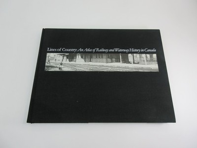Lines of Country: An Atlas of Railway and Waterway History in Canada 1997 HC.
