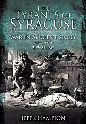 Tyrants of Syracuse. Volume II: 367-211 BC Jeff Champion New Boo