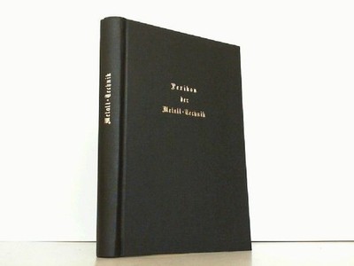 Lexikon der Metall-Technik. Handbuch für alle Gewerbetreibenden und Künstler auf