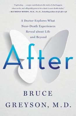 After: A Doctor Explores What Near-Death Experiences Reveal about Life and Beyon