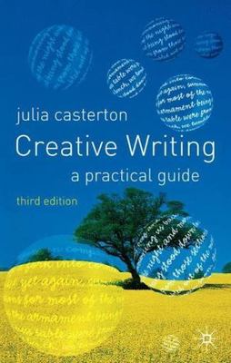 Creative Writing : A Practical Guide by Julia Casterton (2005, Trade Paperback)