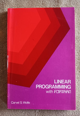 Linear Programming with Fortran Carvel S. Wolfe U.S. Naval Academy 1973 PB