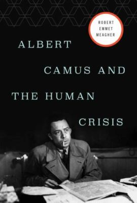 Albert Camus and the Human Crisis Format: General/trade