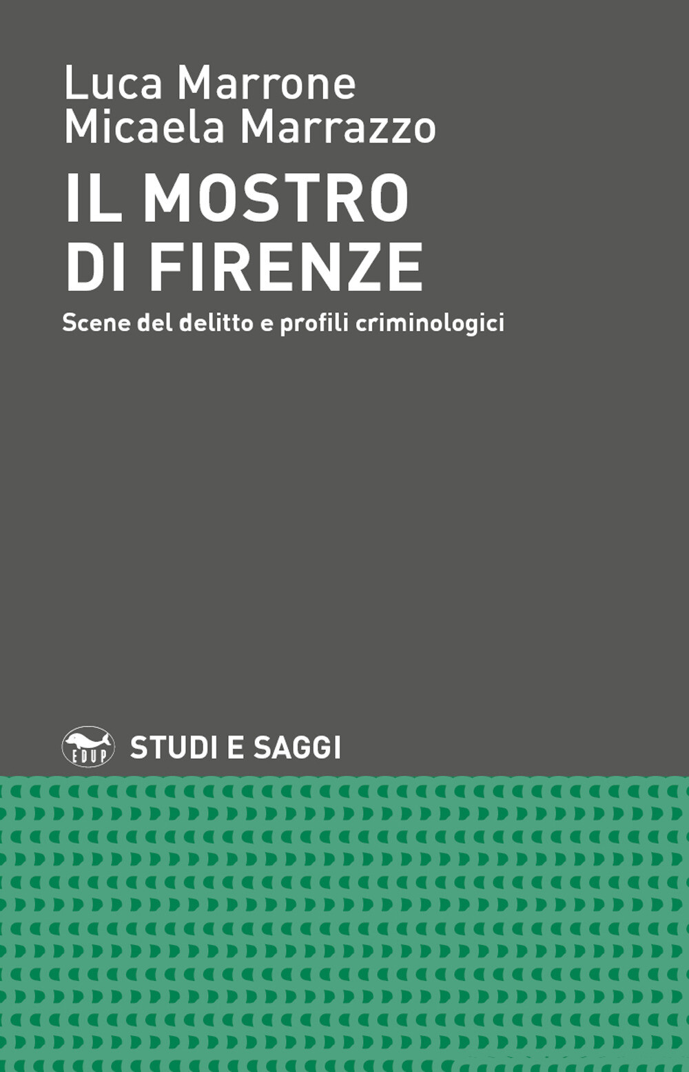 Il mostro di Firenze. Scene del delitto e profili criminologici - Marrone ...