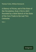 Thomas Tooke (U. A.) | A History Of Prices, And Of The State Of The...