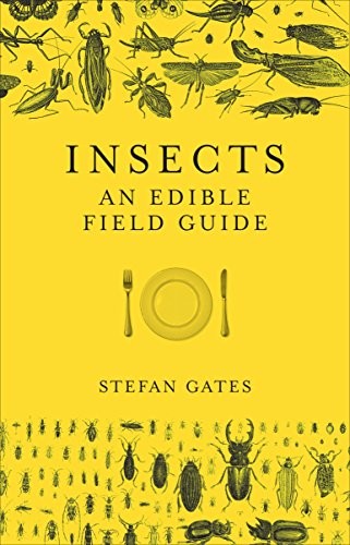 Insects: An Edible Field Guide,Stefan Gates