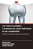 Les Voies Du ProgrèS L'anatomie Du Canal Radiculaire Et Ses ComplexitéS Arisha J