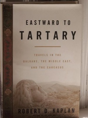 Eastward to Tartary: Travels in the..., Kaplan, Robert 