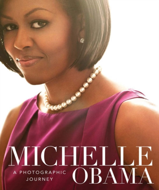 Michelle Obama A Photographic Journey (Hardback Book)