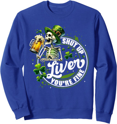 Funny Skeleton Shut Up Liver Youre Fine St Patricks Unisex Crewneck Sweatshirt