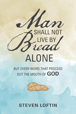 Man Shall Not Live by Bread Alone Steven Loftin Taschenbuch Englisch 2019