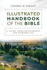 The Illustrated Handbook of the Bible: A Clear, Concise Reference for...