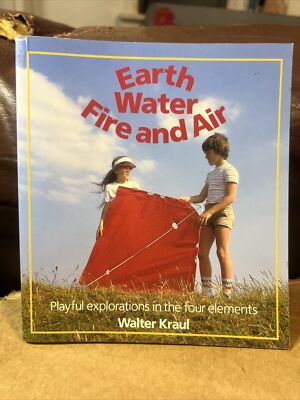 Earth, Water, Fire and Air : Playful Explorations in the Four Elements by Walter