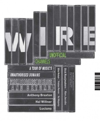 Wire 297 Unofficial Channels Anthony Braxton Robert Wyatt Luciano Tristan Perich