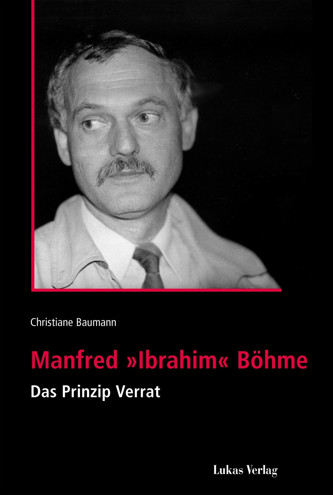 Thumbnail - Manfred 'ibrahim' Böhme Das Prinzip Verrat Christiane Baumann