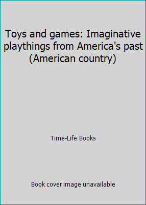Toys and games: Imaginative playthings from America's past (American country)