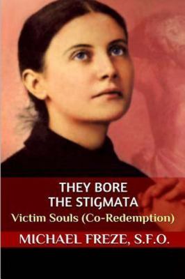 They Bore the Stigmata : Victim Souls - Co-redemption, Paperback by Freze, Mi...