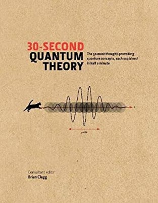 30-Second Quantum Theorie: The 50 Most Thought-Provoking Quantum