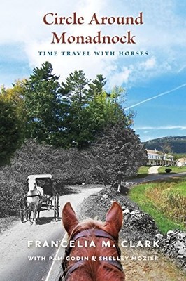 Circle Around Monadnock : Time Travel with Horses by Francelia Clark (2018, ...