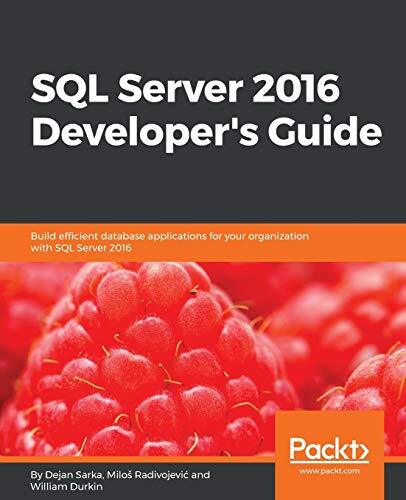 SQL Server 2016 Developer's Guide by William Durkin, Dejan Sarka and ...